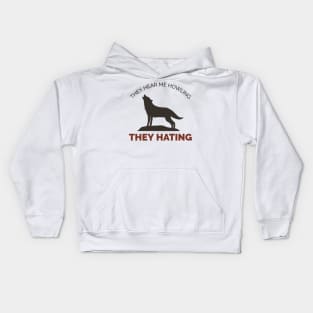 They Hear Me Howling, They Hating - Funny Wolf Kids Hoodie